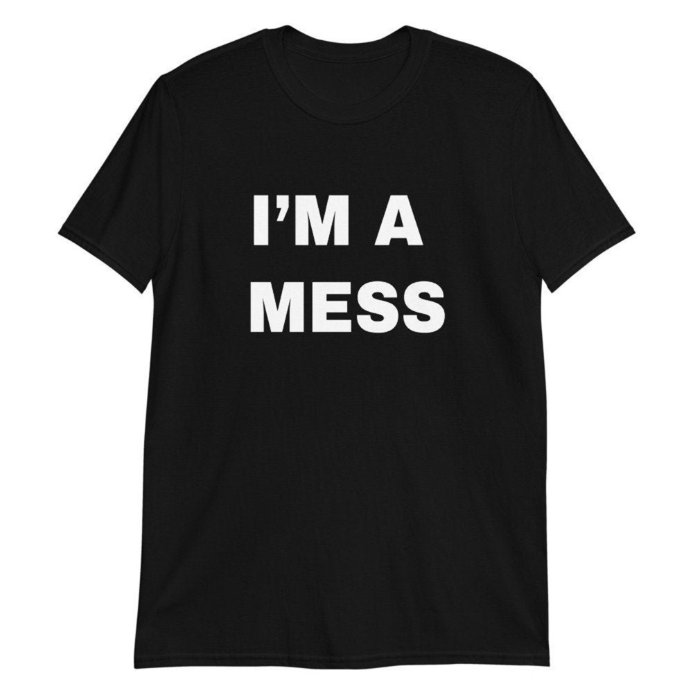 I_m A Mess Short-Sleeve Unisex T-Shirt